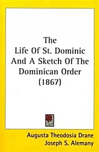 The Life of St. Dominic and a Sketch of the Dominican Order (1867) (Paperback)