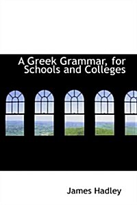 A Greek Grammar, for Schools and Colleges (Paperback, Bilingual)