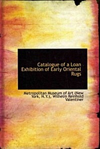 Catalogue of a Loan Exhibition of Early Oriental Rugs (Hardcover)