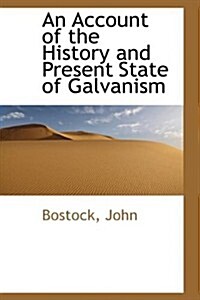 An Account of the History and Present State of Galvanism (Paperback)