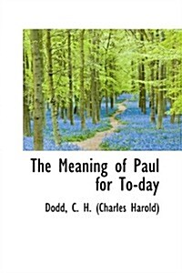 The Meaning of Paul for To-day (Paperback)