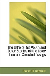 The Wife of His Youth and Other Stories of the Color Line and Selected Essays (Paperback)