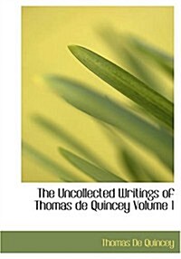 The Uncollected Writings of Thomas de Quincey Volume 1 (Paperback)