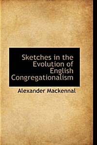 Sketches in the Evolution of English Congregationalism (Hardcover)