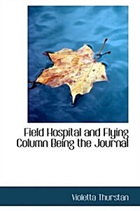 Field Hospital and Flying Column Being the Journal (Hardcover)