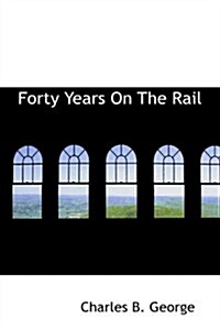Forty Years on the Rail (Hardcover)