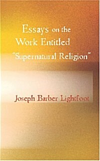 Essays on the work entitled Supernatural Religion (Paperback)