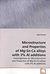 Microstructure and Properties of Mg-sn-ca Alloys With 3% Al Additions (Paperback)