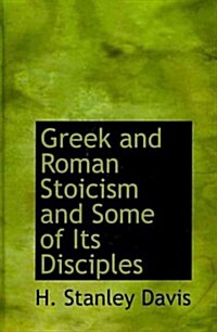 Greek and Roman Stoicism and Some of Its Disciples (Hardcover)