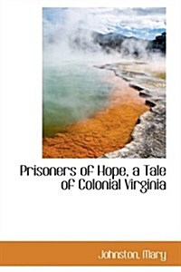 Prisoners of Hope, a Tale of Colonial Virginia (Paperback)