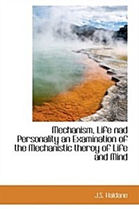 Mechanism, Life Nad Personality an Examination of the Mechanistic Theroy of Life and Mind (Hardcover)