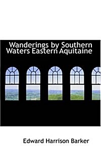 Wanderings by Southern Waters Eastern Aquitaine (Paperback)