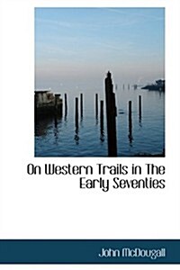 On Western Trails in the Early Seventies (Hardcover)