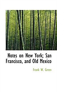 Notes on New York; San Francisco, and Old Mexico (Paperback)