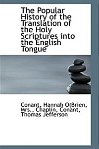 The Popular History of the Translation of the Holy Scriptures into the English Tongue (Paperback)