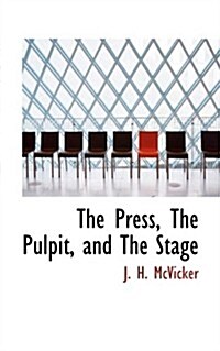 The Press, the Pulpit, and the Stage (Paperback)