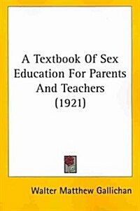 A Textbook of Sex Education for Parents and Teachers (1921) (Paperback)