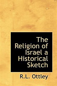 The Religion of Israel a Historical Sketch (Hardcover)