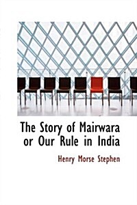 The Story of Mairwara or Our Rule in India (Paperback)