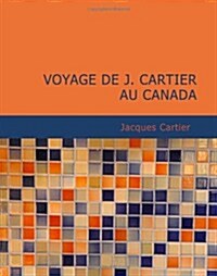 Voyage de J. Cartier au Canada (Paperback, Large Print)