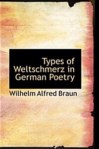 Types of Weltschmerz in German Poetry (Paperback)