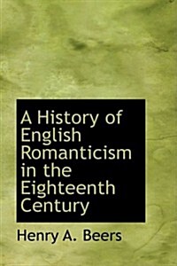 A History of English Romanticism in the Eighteenth Century (Paperback)