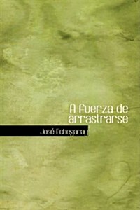 A fuerza de arrastrarse (Paperback)