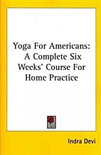 Yoga for Americans: A Complete Six Weeks Course for Home Practice (Paperback)
