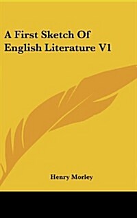 A First Sketch of English Literature V1 (Hardcover)