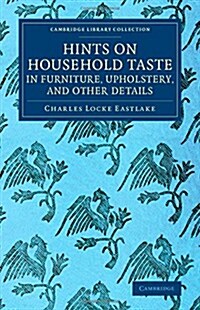 Hints on Household Taste in Furniture, Upholstery, and Other Details (Paperback)