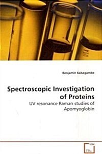 Spectroscopic Investigation of Proteins - Uv Resonance Raman Studies of Apomyoglobin (Paperback)
