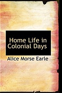 Home Life in Colonial Days (Paperback)