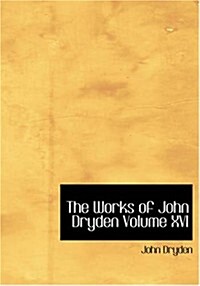 The Works of John Dryden Volume XVI (Paperback)