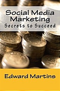 Social Media Marketing: Secrets to Succeed (Paperback)