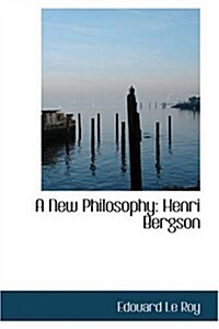 A New Philosophy: Henri Bergson (Paperback)