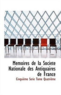 Memoires De La Societe National Des Antiquaires De France (Hardcover)