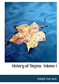 History of Dogma- Volume 1 (Paperback)