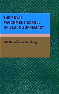 The Royal Parchment Scroll of Black Supremacy (Paperback)