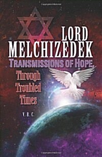 Lord Melchizedek - Transmissions of Hope,: Through Troubled Times (Paperback)