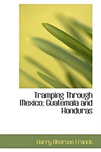 Tramping Through Mexico; Guatemala and Honduras (Paperback)