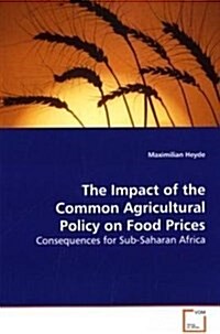 The Impact of the Common Agricultural Policy on Food Prices (Paperback)