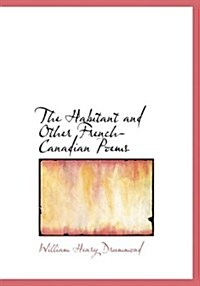 The Habitant and Other French-Canadian Poems (Paperback, Large Print)