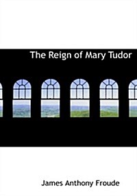 The Reign of Mary Tudor (Paperback, Large Print)