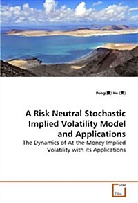 A Risk Neutral Stochastic Implied Volatility Model and Applications (Paperback)