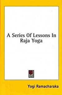 A Series of Lessons in Raja Yoga (Hardcover)