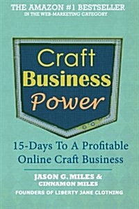 Craft Business Power: 15 Days to a Profitable Online Craft Business (Paperback)
