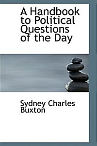 A Handbook to Political Questions of the Day (Hardcover)