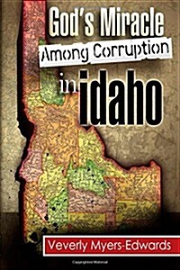 Gods Miracle Among Corruption in Idaho (Paperback)