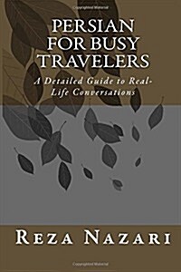 Persian for Busy Travelers: A Detailed Guide to Real-Life Conversations (Paperback)