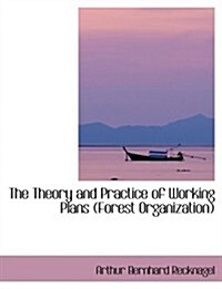 The Theory and Practice of Working Plans Forest Organization (Paperback)